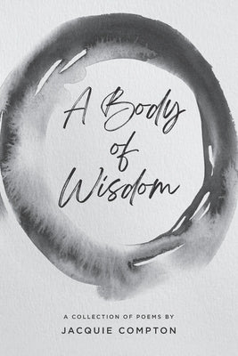 A Body of Wisdom: A Collection of Poems by Compton, Jacquie