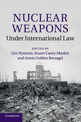 Nuclear Weapons Under International Law by Nystuen, Gro