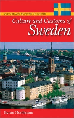 Culture and Customs of Sweden by Nordstrom, Byron J.