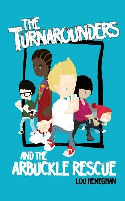 The Turnarounders and The Arbuckle Rescue by Heneghan, Lou