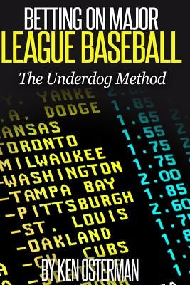 Betting on Major League Baseball: The Underdog Method by Osterman, Ken