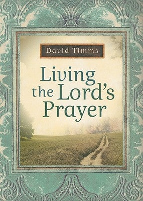 Living the Lord's Prayer by Timms, David
