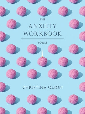 The Anxiety Workbook: Poems by Olson, Christina