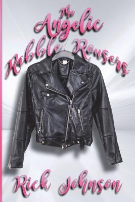 The Angelic Rabble Rousers by Johnson, Rick