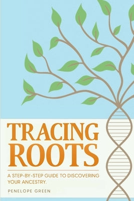 Tracing Roots by Green, Penelope