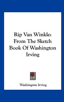 Rip Van Winkle: From The Sketch Book Of Washington Irving by Irving, Washington