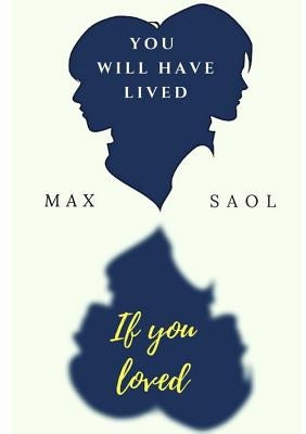 You will have lived if you loved by Saol, Max