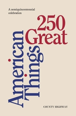 250 Great American Things: A Semi-Quincentennial Celebration by Highway, County