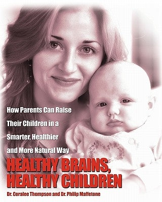 Healthy Brains, Healthy Children: How Parents Can Raise Their Children in a Smarter, Healthier and More Natural Way by Maffetone, Philip