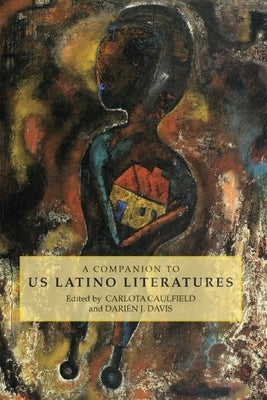 A Companion to Us Latino Literatures by Caulfield, Carlota