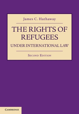 The Rights of Refugees Under International Law by Hathaway, James C.