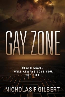 Gay Zone: Death Maze, I Will Always Love You, The Gift by Gilbert, Nicholas F.