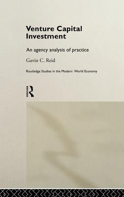 Venture Capital Investment: An Agency Analysis of UK Practice by Reid, Gavin