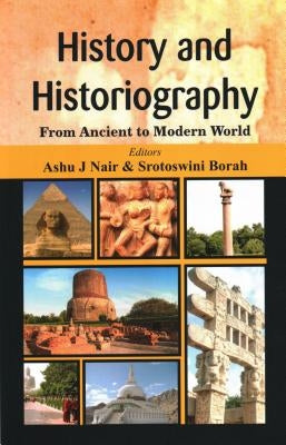 History and Historiography: From Ancient to Modern World by Nair, Ashu J.