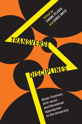 Transverse Disciplines: Queer-Feminist, Anti-Racist, and Decolonial Approaches to the University by Pfleger, Simone