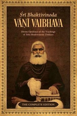 Bhaktivinoda Vani Vaibhava: Divine Opulence of the Teachings of Srila Bhaktivinoda Thakura by Vidyavinoda, Sundarananda