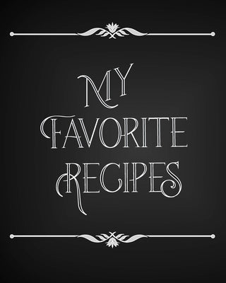 My Favorite Recipes: Conversion Chart, Common Substitutions, Table of Contents, Recipe Pages with number of servings, ingredients, nutritio by Creations, Culinary