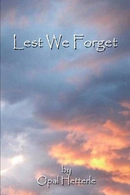 Lest We Forget by Hetterle, Opal