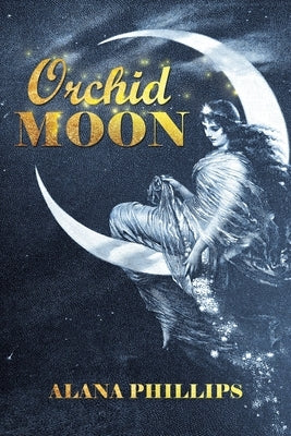 Orchid Moon by Phillips, Alana