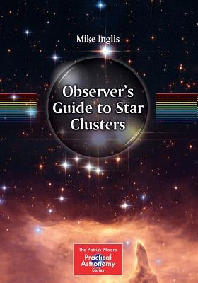 Observer's Guide to Star Clusters by Inglis, Mike