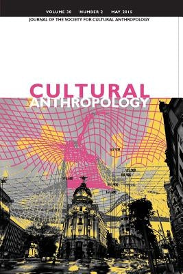 Cultural Anthropology: Journal of the Society for Cultural Anthropology (Volume 30, Number 2, May 2015) by Boyer, Dominic
