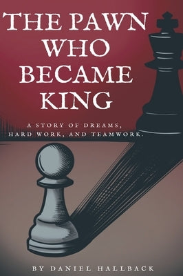 The Pawn Who Became King by Hallback, Daniel