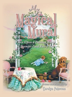 My Magical Mural: Once Upon a Painted Room A Trompe-l'oeil Fairy Tale by Paterson, Carolyn