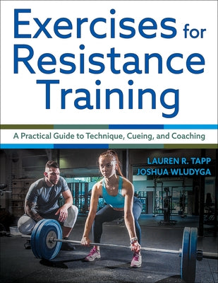 Exercises for Resistance Training: A Practical Guide to Technique, Cueing, and Coaching by Tapp, Lauren R.