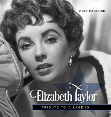 Elizabeth Taylor: Tribute to a Legend by Hadleigh, Boze