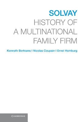 Solvay: History of a Multinational Family Firm by Bertrams, Kenneth