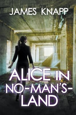 Alice in No-Man's-Land by Knapp, James