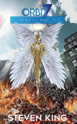 Orbit 7: The Battle Angel Files by King, Steven