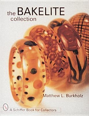 The Bakelite Collection by Burkholz, Matthew L.