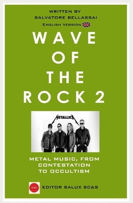 Wave Of The Rock 2: Metal Music, From contestation to Occultism by Bellassai, Salvatore