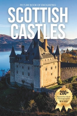 Picture Book of Enchanting Scottish Castles: A Stunning Visual Collection of Scotland's Legendary Castles and Dramatic Landscapes by Earthley, Owen