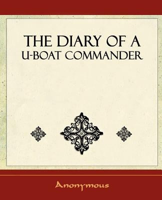 The Diary of A U-Boat Commander - 1920 by Anonymous