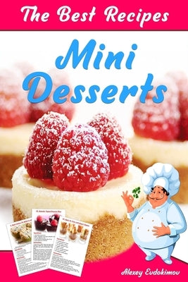 The Best Mini Desserts Recipes: All Recipes with Color Pictures & Easy Instructions. Simple Cookbook with 40 Small and Very Delicious Chocolate, Fruit by Evdokimov, Alexey