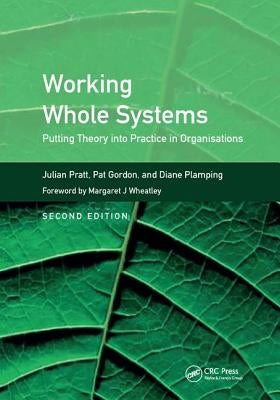 Working Whole Systems: Putting Theory Into Practice in Organisations, Second Edition by Pratt, Julian