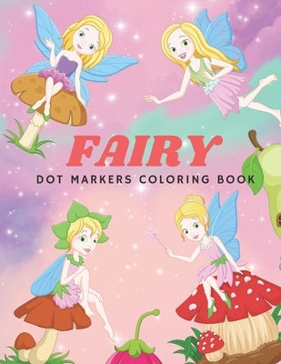 Fairy Dot Marker Coloring Book: Dots Coloring Book - angles- Try Different Ways to Color - Paint with Fingers, Markers, Paints for kids by Ohm, Chotiwat