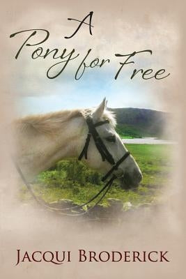 A Pony For Free by Broderick, Jacqui