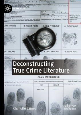 Deconstructing True Crime Literature by Barnes, Charlotte