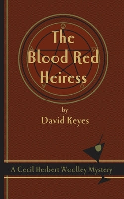 The Blood Red Heiress: A Cecil Herbert Woolley Mystery by Keyes, David
