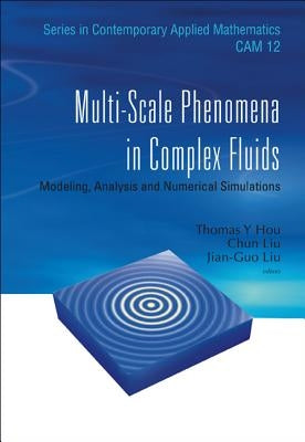 Multi-Scale Phenomena in Complex Fluids: Modeling, Analysis and Numerical Simulations by Liu, Chun