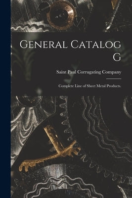 General Catalog G: Complete Line of Sheet Metal Products. by Saint Paul Corrugating Company