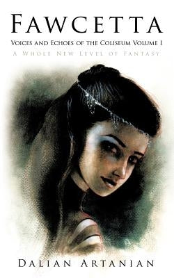 Fawcetta: Voices and Echoes of the Coliseum Volume I by Artanian, Dalian