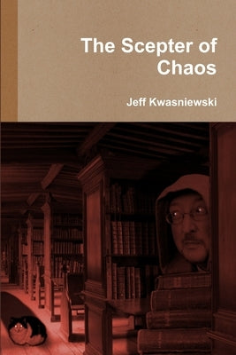 The Scepter of Chaos by Kwasniewski, Jeff