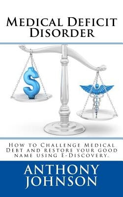 Medical Deficit Disorder: The New Waive of Medical Finance by Johnson, Anthony