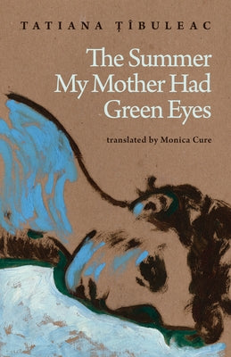 The Summer My Mother Had Green Eyes by Țîbuleac, Tatiana