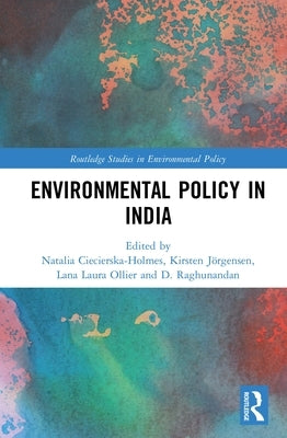 Environmental Policy in India by Ciecierska-Holmes, Natalia