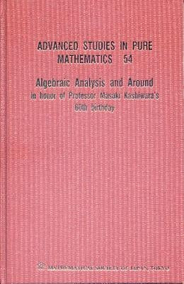 Algebraic Analysis and Around: In Honor of Professor Masaki Kashiwara's 60th Birthday by Miwa, Tetsuji